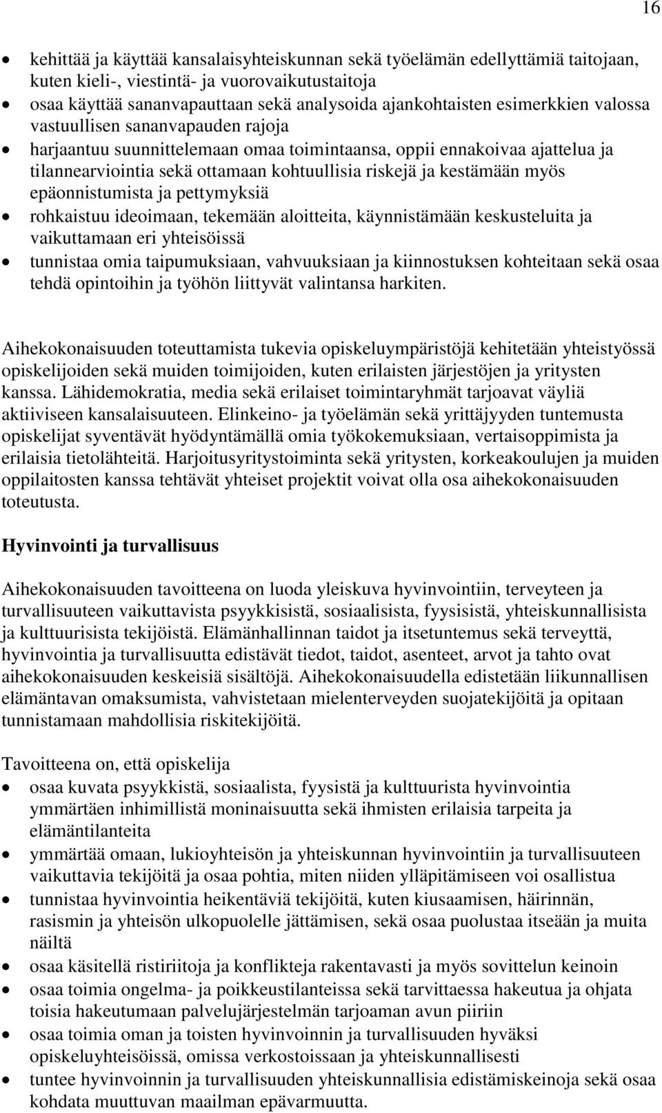 myös epäonnistumista ja pettymyksiä rohkaistuu ideoimaan, tekemään aloitteita, käynnistämään keskusteluita ja vaikuttamaan eri yhteisöissä tunnistaa omia taipumuksiaan, vahvuuksiaan ja kiinnostuksen