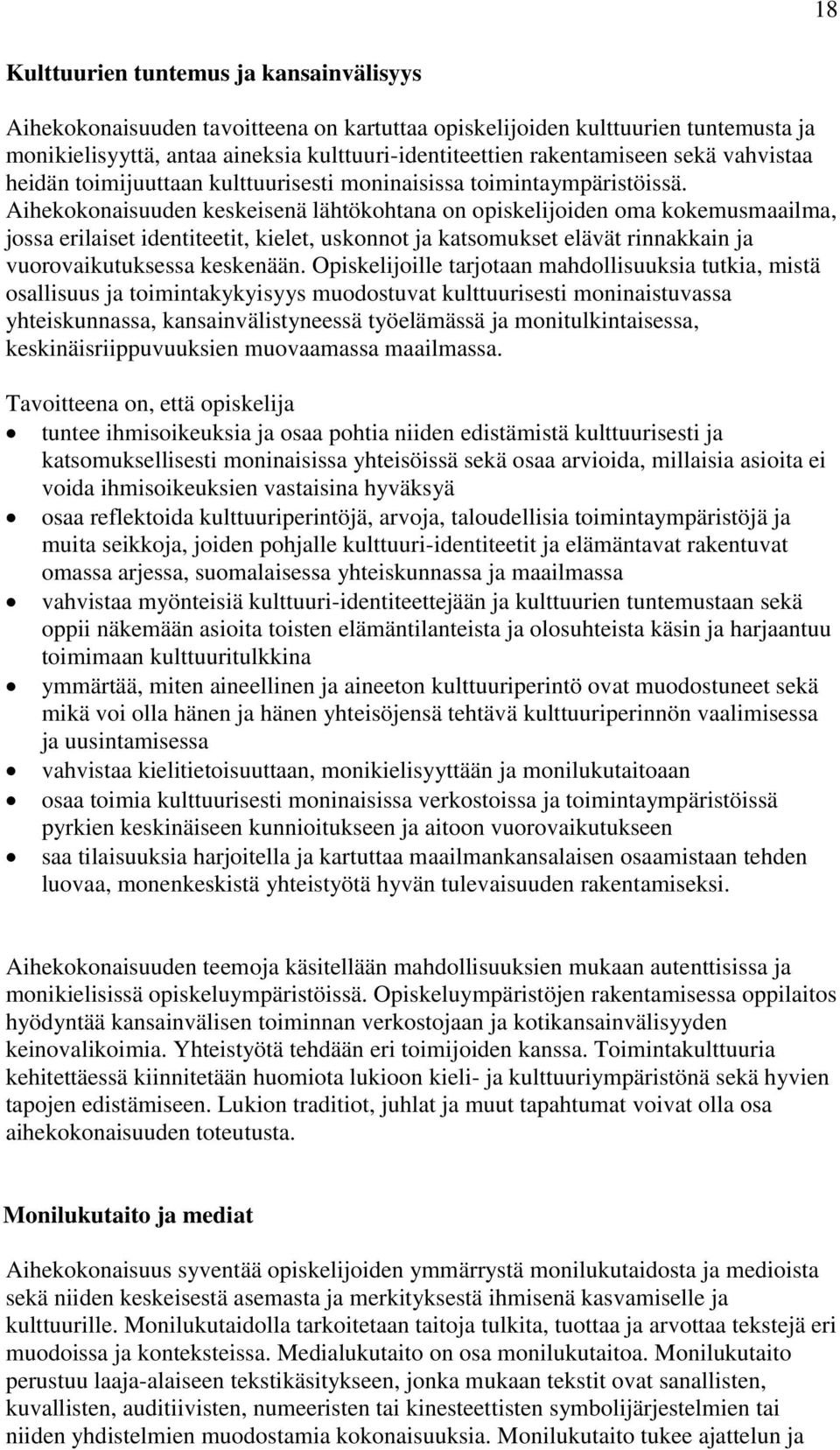 Aihekokonaisuuden keskeisenä lähtökohtana on opiskelijoiden oma kokemusmaailma, jossa erilaiset identiteetit, kielet, uskonnot ja katsomukset elävät rinnakkain ja vuorovaikutuksessa keskenään.