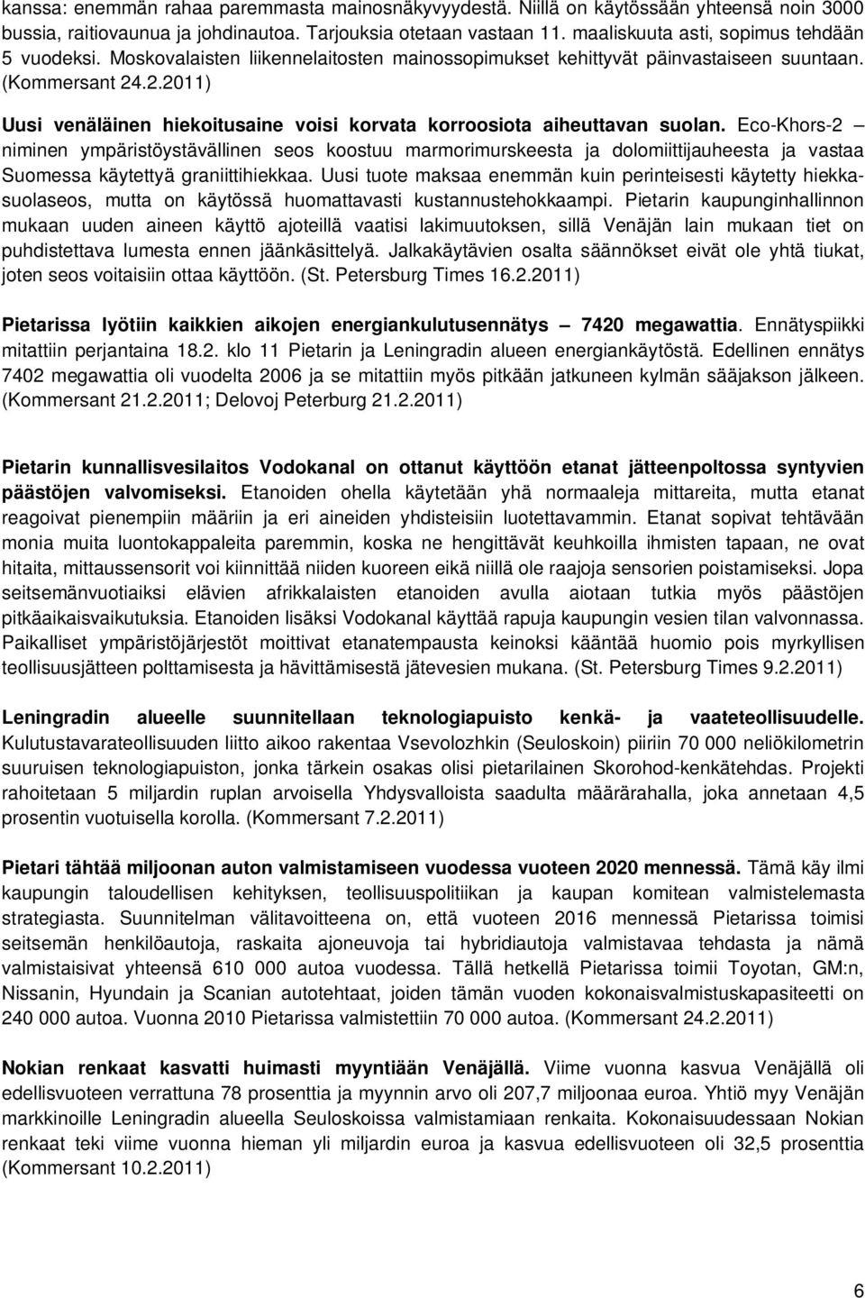 .2.2011) Uusi venäläinen hiekoitusaine voisi korvata korroosiota aiheuttavan suolan.