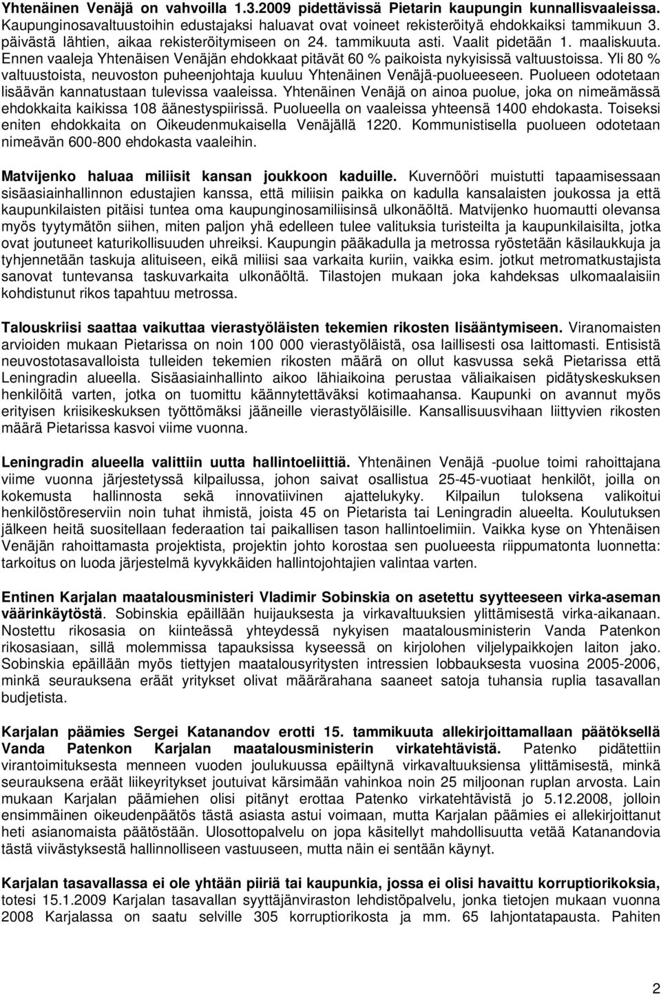 Yli 80 % valtuustoista, neuvoston puheenjohtaja kuuluu Yhtenäinen Venäjä-puolueeseen. Puolueen odotetaan lisäävän kannatustaan tulevissa vaaleissa.