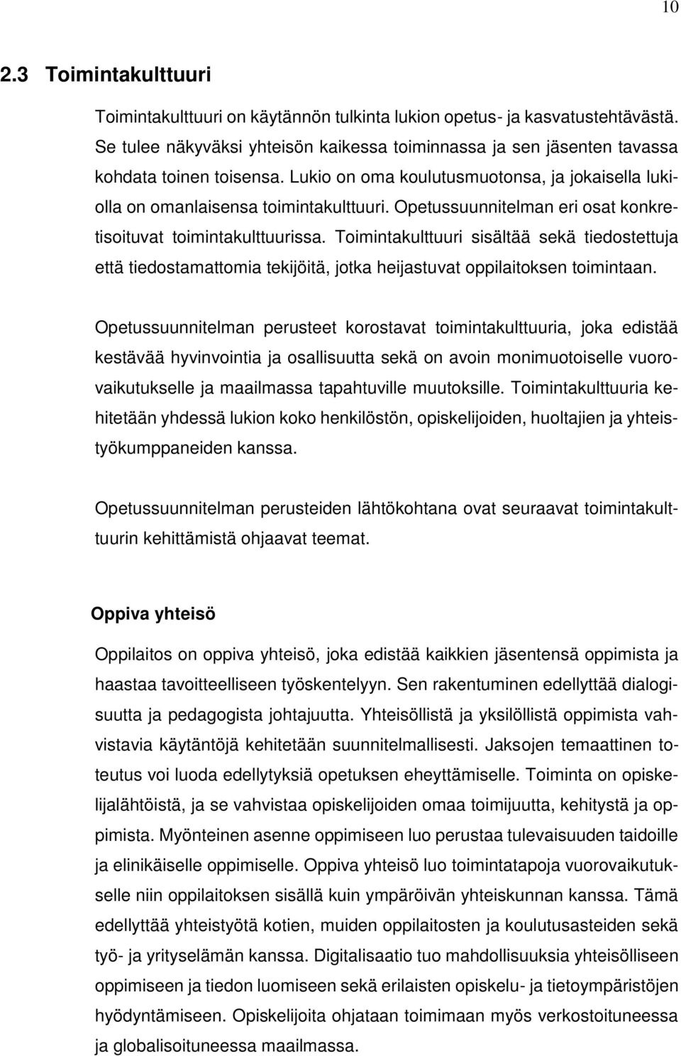 Toimintakulttuuri sisältää sekä tiedostettuja että tiedostamattomia tekijöitä, jotka heijastuvat oppilaitoksen toimintaan.