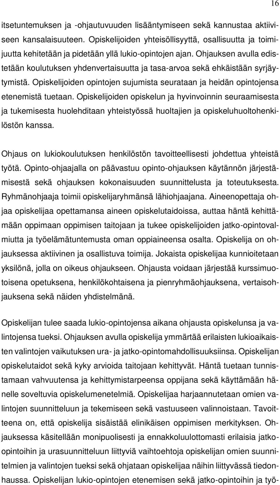 Ohjauksen avulla edistetään koulutuksen yhdenvertaisuutta ja tasa-arvoa sekä ehkäistään syrjäytymistä. Opiskelijoiden opintojen sujumista seurataan ja heidän opintojensa etenemistä tuetaan.