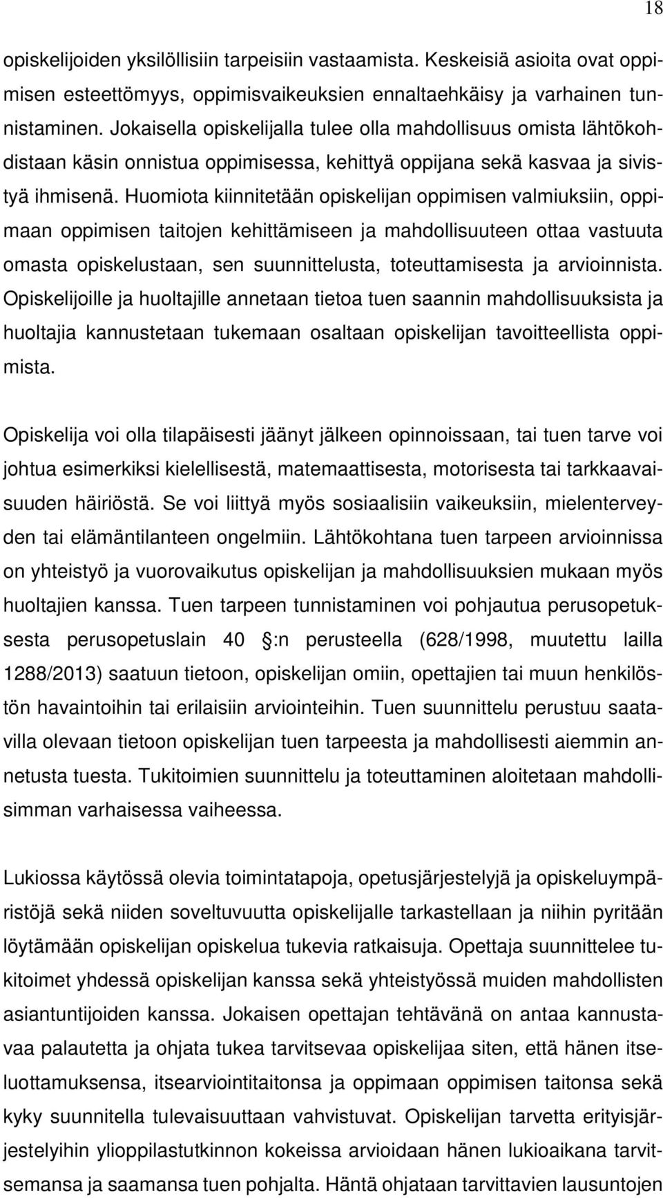 Huomiota kiinnitetään opiskelijan oppimisen valmiuksiin, oppimaan oppimisen taitojen kehittämiseen ja mahdollisuuteen ottaa vastuuta omasta opiskelustaan, sen suunnittelusta, toteuttamisesta ja