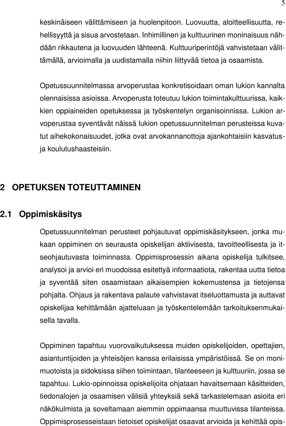 Opetussuunnitelmassa arvoperustaa konkretisoidaan oman lukion kannalta olennaisissa asioissa.