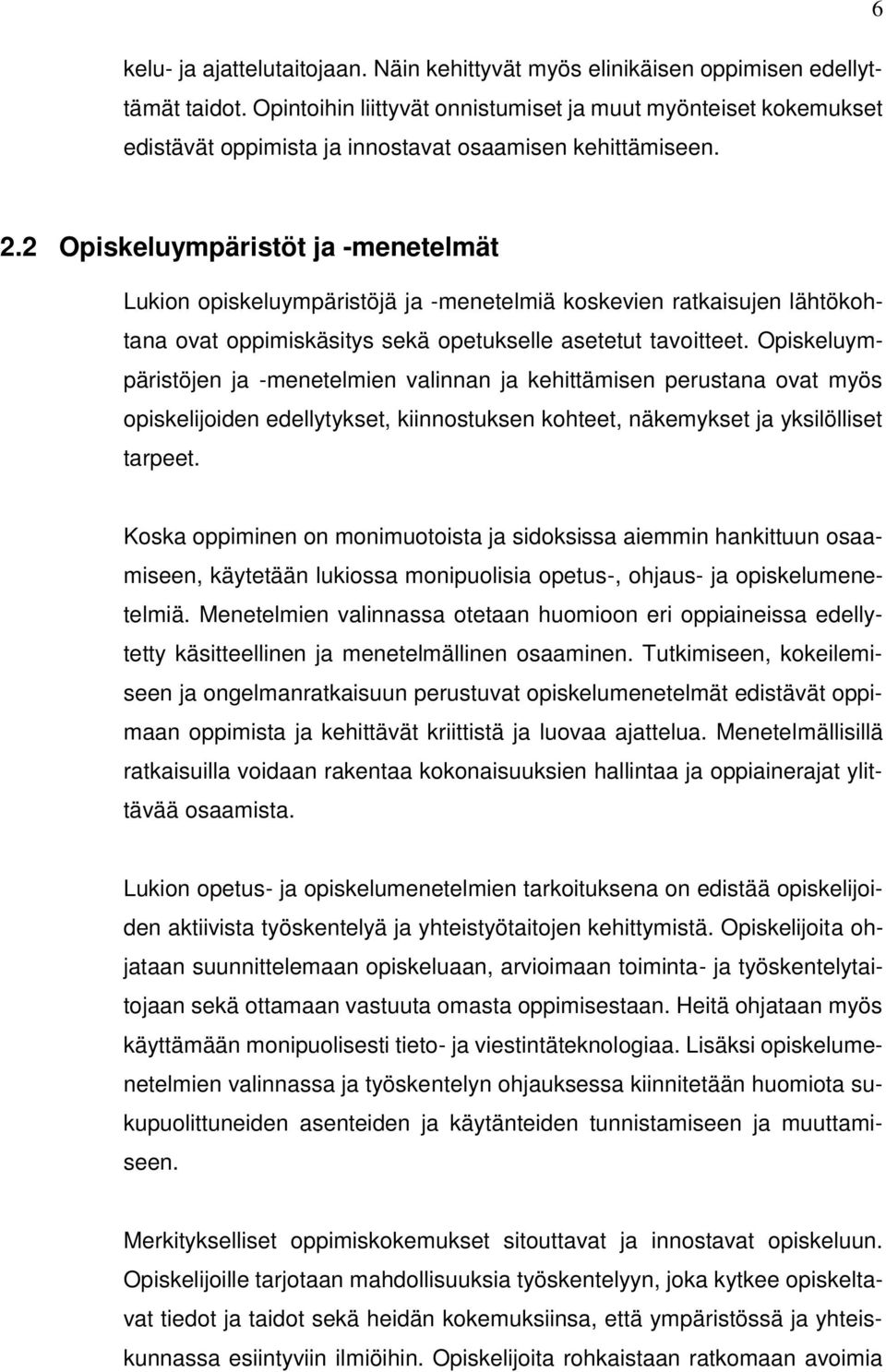 2 Opiskeluympäristöt ja -menetelmät Lukion opiskeluympäristöjä ja -menetelmiä koskevien ratkaisujen lähtökohtana ovat oppimiskäsitys sekä opetukselle asetetut tavoitteet.