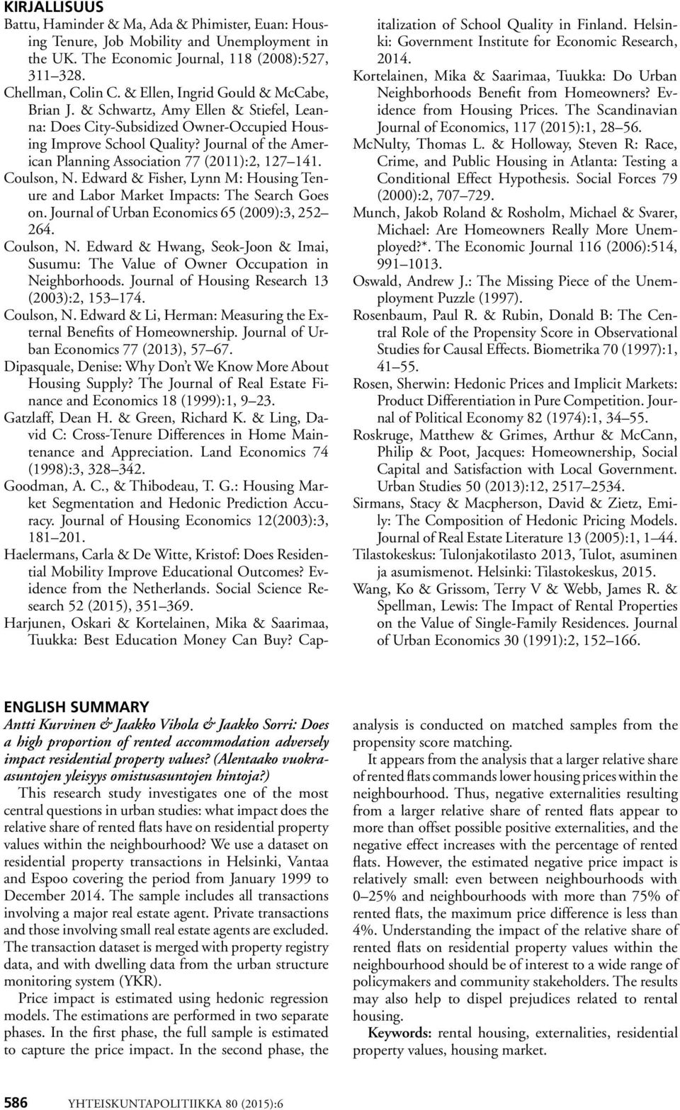 Journal of the American Planning Association 77 (2011):2, 127 141. Coulson, N. Edward & Fisher, Lynn M: Housing Tenure and Labor Market Impacts: The Search Goes on.