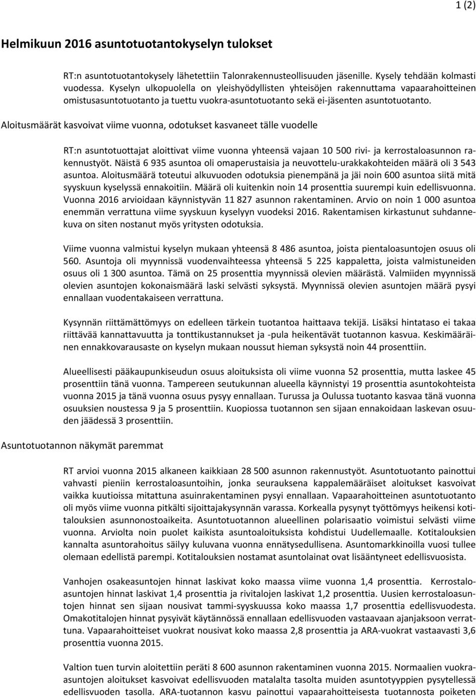 Aloitusmäärät kasvoivat viime vuonna, odotukset kasvaneet tälle vuodelle RT:n asuntotuottajat aloittivat viime vuonna yhteensä vajaan 10 500 rivi- ja kerrostaloasunnon rakennustyöt.