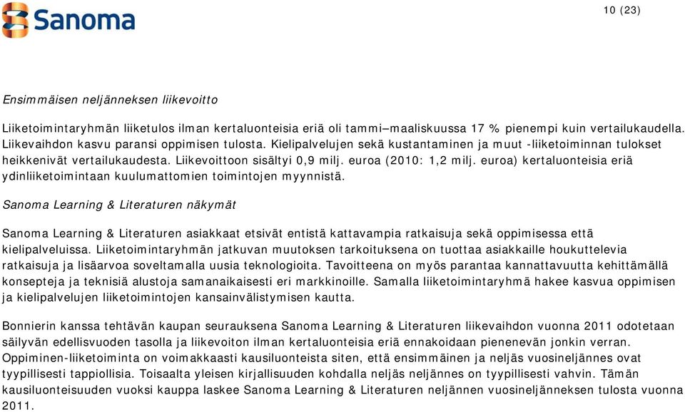 euroa) kertaluonteisia eriä ydinliiketoimintaan kuulumattomien toimintojen myynnistä.