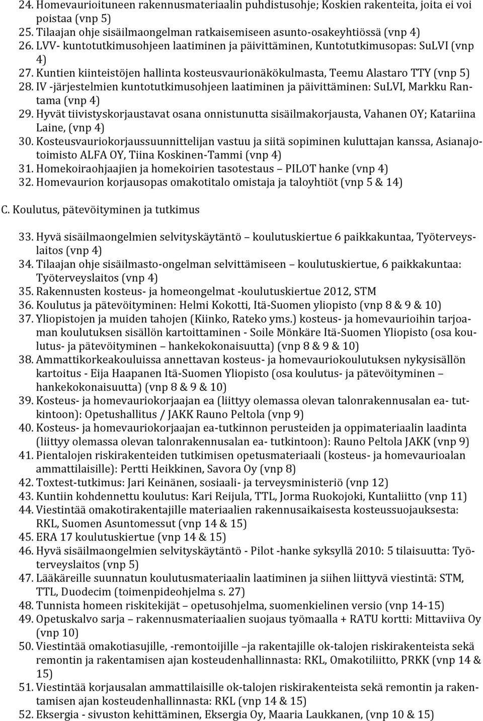 IV -järjestelmien kuntotutkimusohjeen laatiminen ja päivittäminen: SuLVI, Markku Rantama (vnp 4) 29.
