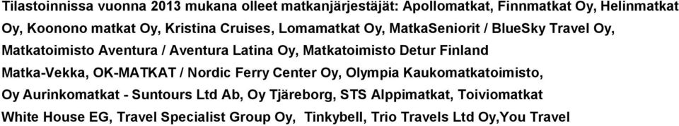 Detur Finland Matka-Vekka, OK-MATKAT / Nordic Ferry Center Oy, Olympia Kaukomatkatoimisto, Oy Aurinkomatkat - Suntours Ltd Ab,
