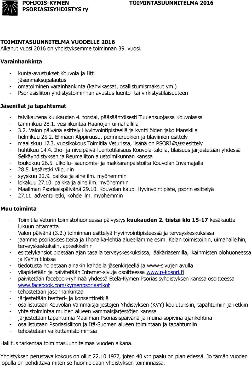 ) - Psoriasisliiton yhdistystoiminnan avustus luento- tai virkistystilaisuuteen Jäsenillat ja tapahtumat - talvikautena kuukauden 4. torstai, pääsääntöisesti Tuulensuojassa Kouvolassa - tammikuu 28.1.