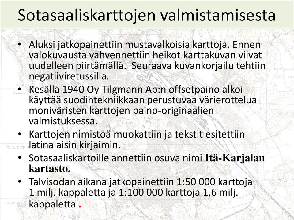 Kesällä 1940 Oy Tilgmann Ab:n offsetpaino alkoi käyttää suodintekniikkaan perustuvaa värierottelua moniväristen karttojen paino-originaalien valmistuksessa.