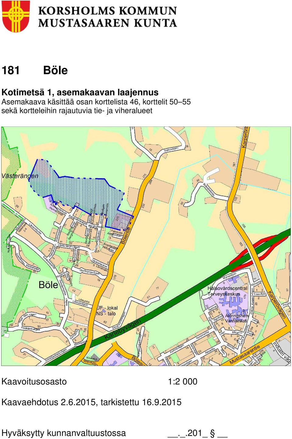 rajautuvia tie- ja viheralueet Kaavoitusosasto 1:2 000