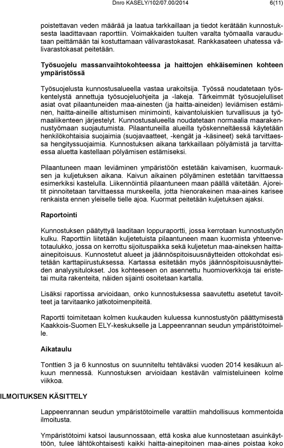 Työsuojelu massanvaihtokohteessa ja haittojen ehkäiseminen kohteen ympäristössä Työsuojelusta kunnostusalueella vastaa urakoitsija.