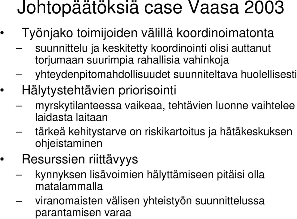 myrskytilanteessa vaikeaa, tehtävien luonne vaihtelee laidasta laitaan tärkeä kehitystarve on riskikartoitus ja hätäkeskuksen