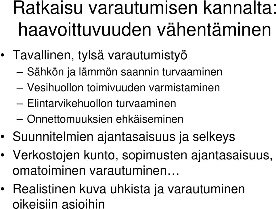 turvaaminen Onnettomuuksien ehkäiseminen Suunnitelmien ajantasaisuus ja selkeys Verkostojen kunto,