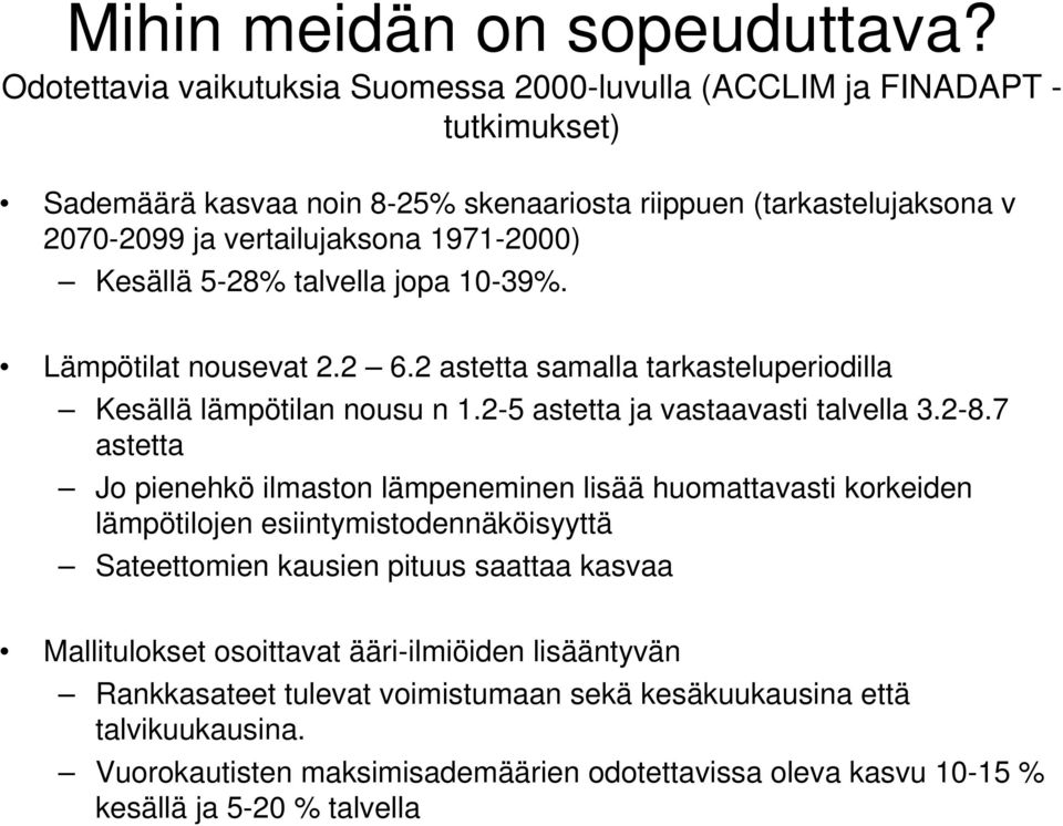 Kesällä 5-28% talvella jopa 10-39%. Lämpötilat nousevat 2.2 6.2 astetta samalla tarkasteluperiodilla Kesällä lämpötilan nousu n 1.2-5 astetta ja vastaavasti talvella 3.2-8.