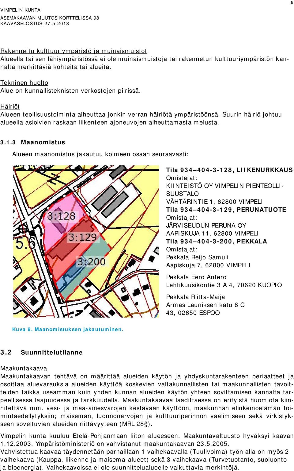 Suurin häiriö johtuu alueella asioivien raskaan liikenteen ajoneuvojen aiheuttamasta melusta. 3.1.