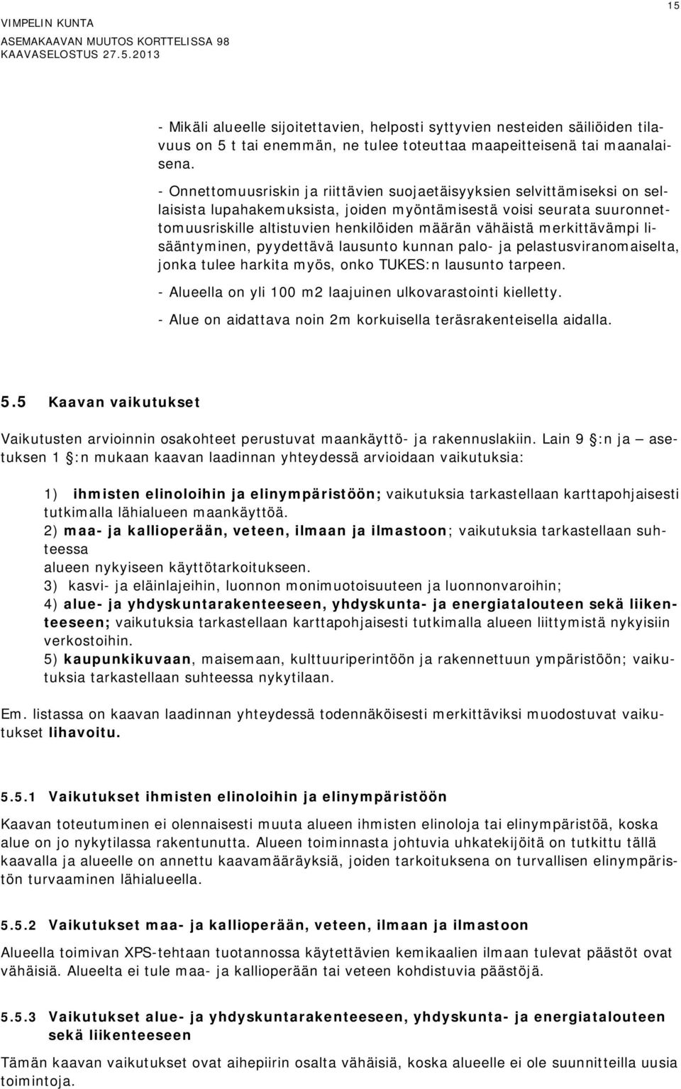 merkittävämpi lisääntyminen, pyydettävä lausunto kunnan palo- ja pelastusviranomaiselta, jonka tulee harkita myös, onko TUKES:n lausunto tarpeen.