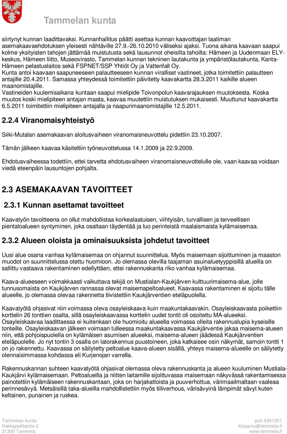 lautakunta ja ympäristölautakunta, Kanta- Hämeen pelastuslaitos sekä FSPNET/SSP Yhtiöt Oy ja Vattenfall Oy.