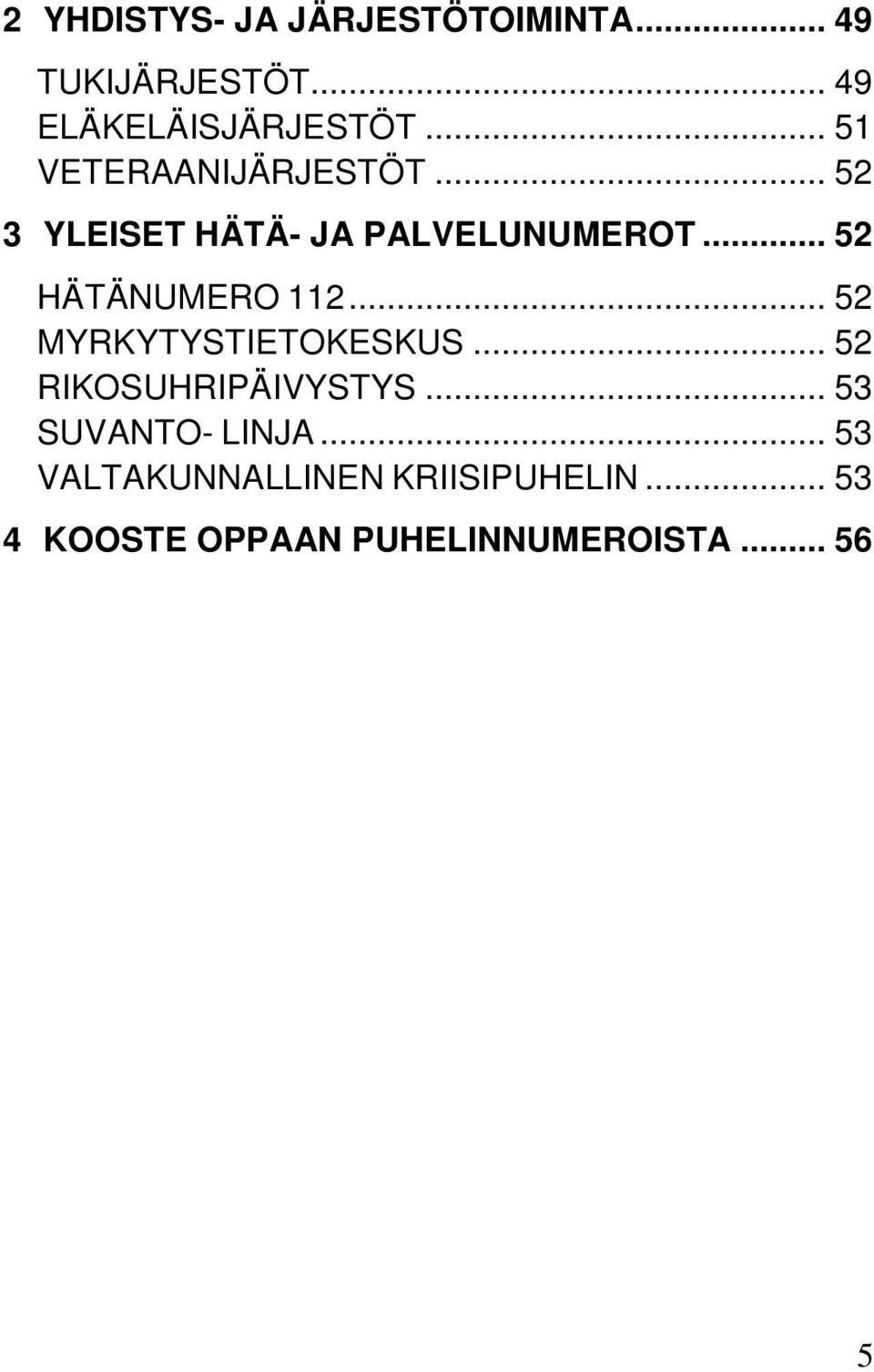 .. 52 HÄTÄNUMERO 112... 52 MYRKYTYSTIETOKESKUS... 52 RIKOSUHRIPÄIVYSTYS.