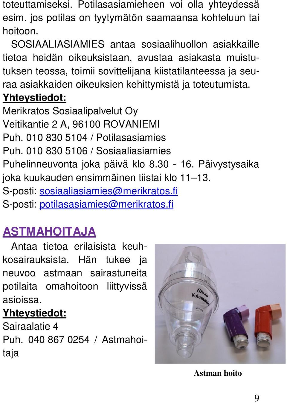 kehittymistä ja toteutumista. Merikratos Sosiaalipalvelut Oy Veitikantie 2 A, 96100 ROVANIEMI Puh. 010 830 5104 / Potilasasiamies Puh. 010 830 5106 / Sosiaaliasiamies Puhelinneuvonta joka päivä klo 8.