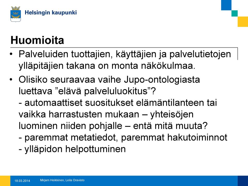 - automaattiset suositukset elämäntilanteen tai vaikka harrastusten mukaan yhteisöjen luominen