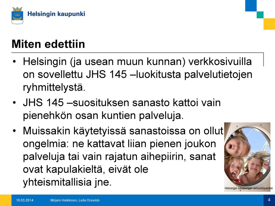 Muissakin käytetyissä sanastoissa on ollut ongelmia: ne kattavat liian pienen joukon palveluja tai vain