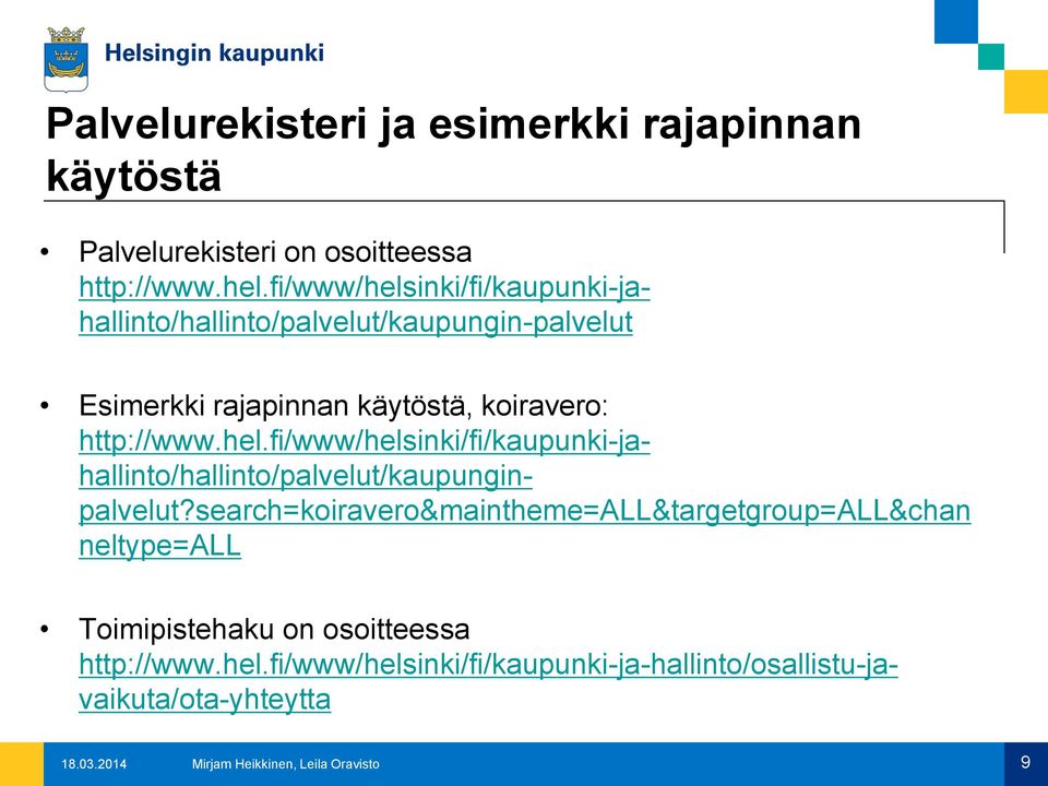 http://www.hel.fi/www/helsinki/fi/kaupunki-jahallinto/hallinto/palvelut/kaupunginpalvelut?