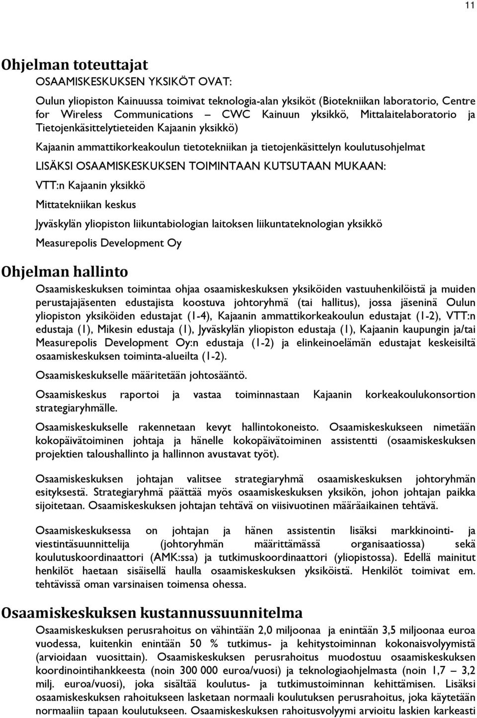 MUKAAN: VTT:n Kajaanin yksikkö Mittatekniikan keskus Jyväskylän yliopiston liikuntabiologian laitoksen liikuntateknologian yksikkö Measurepolis Development Oy Ohjelman hallinto Osaamiskeskuksen