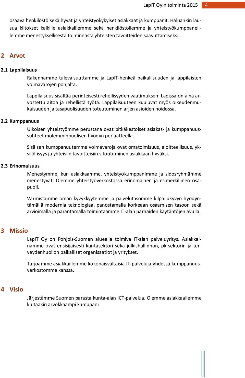 2 Kumppanuus 2.3 Erinomaisuus Rakennamme tulevaisuuttamme ja LapIT-henkeä paikallisuuden ja lappilaisten voimavarojen pohjalta.