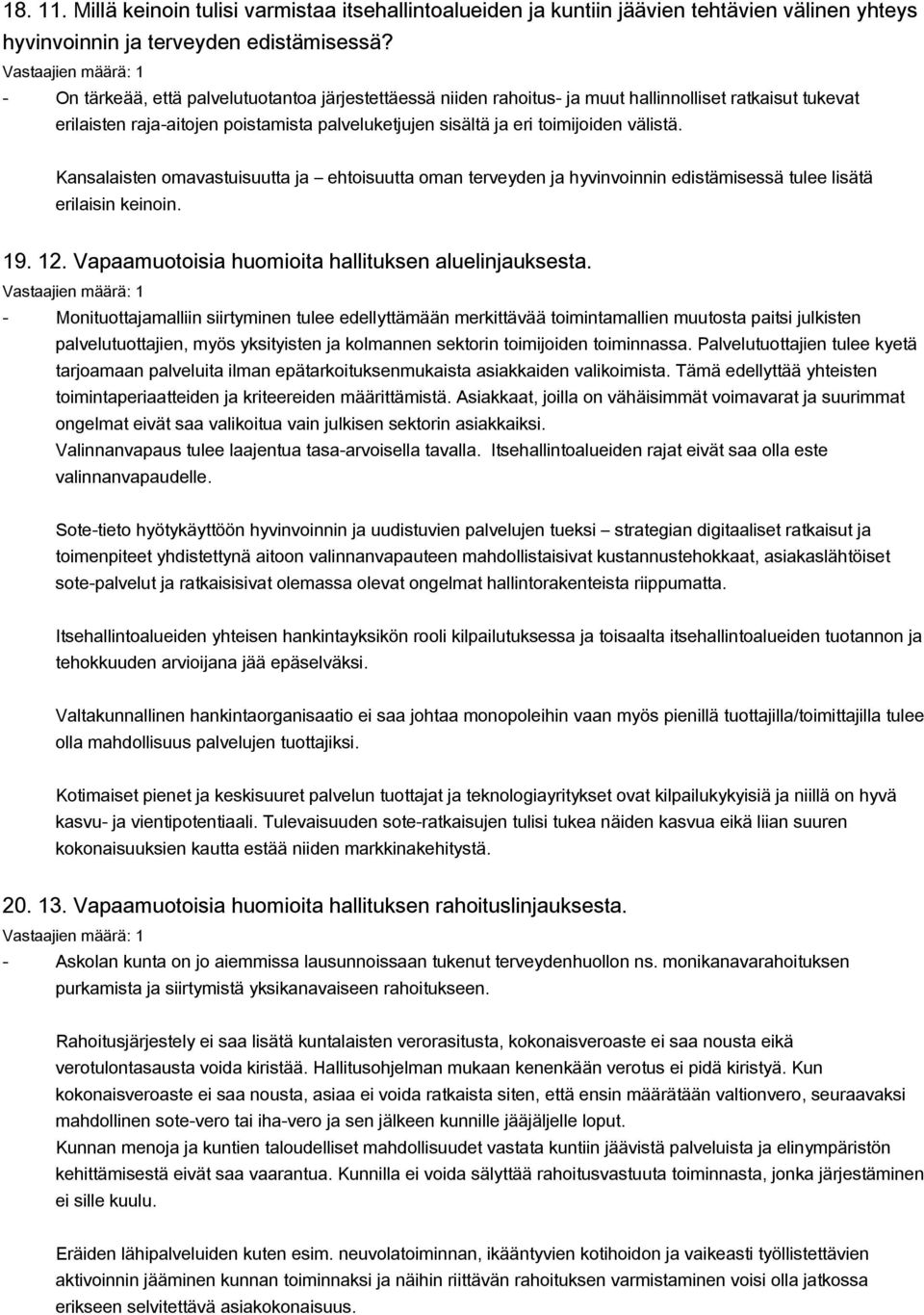 Kansalaisten omavastuisuutta ja ehtoisuutta oman terveyden ja hyvinvoinnin edistämisessä tulee lisätä erilaisin keinoin. 19. 12. Vapaamuotoisia huomioita hallituksen aluelinjauksesta.