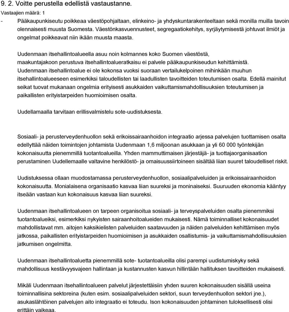 Uudenmaan itsehallintoalueella asuu noin kolmannes koko Suomen väestöstä, maakuntajakoon perustuva itsehallintoalueratkaisu ei palvele pääkaupunkiseudun kehittämistä.