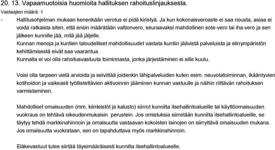 Kunnan menoja ja kuntien taloudelliset mahdollisuudet vastata kuntiin jäävistä palveluista ja elinympäristön kehittämisestä eivät saa vaarantua.