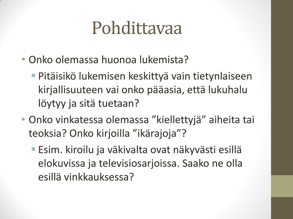 lukuhalu löytyy ja sitä tuetaan? Onko vinkatessa olemassa kiellettyjä aiheita tai teoksia?