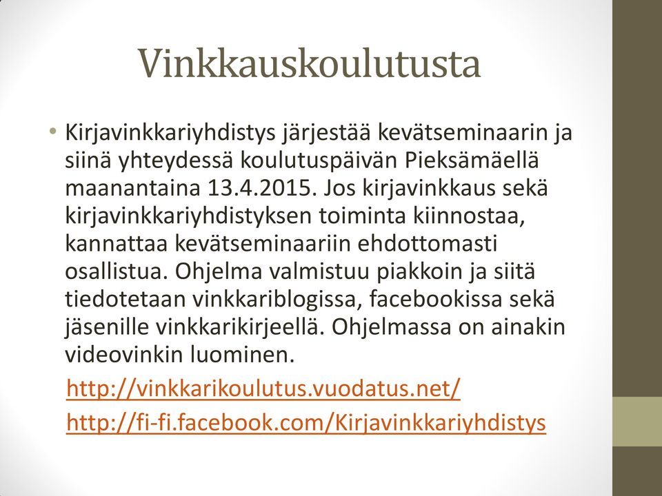 Jos kirjavinkkaus sekä kirjavinkkariyhdistyksen toiminta kiinnostaa, kannattaa kevätseminaariin ehdottomasti osallistua.