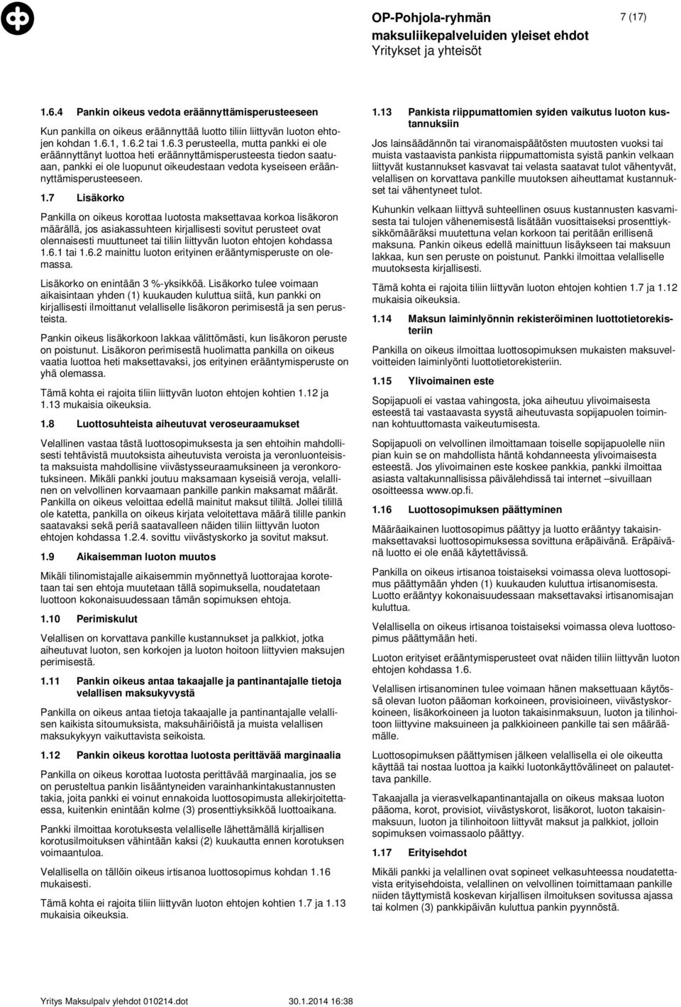 1, 1.6.2 tai 1.6.3 perusteella, mutta pankki ei ole eräännyttänyt luottoa heti eräännyttämisperusteesta tiedon saatuaan, pankki ei ole luopunut oikeudestaan vedota kyseiseen eräännyttämisperusteeseen.
