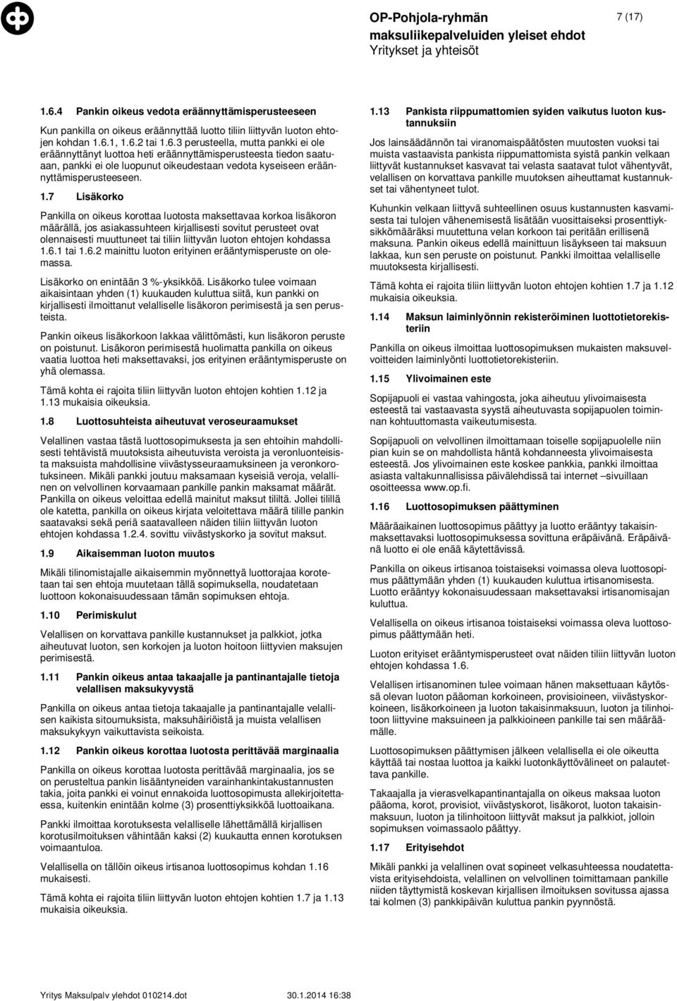 1, 1.6.2 tai 1.6.3 perusteella, mutta pankki ei ole eräännyttänyt luottoa heti eräännyttämisperusteesta tiedon saatuaan, pankki ei ole luopunut oikeudestaan vedota kyseiseen eräännyttämisperusteeseen.