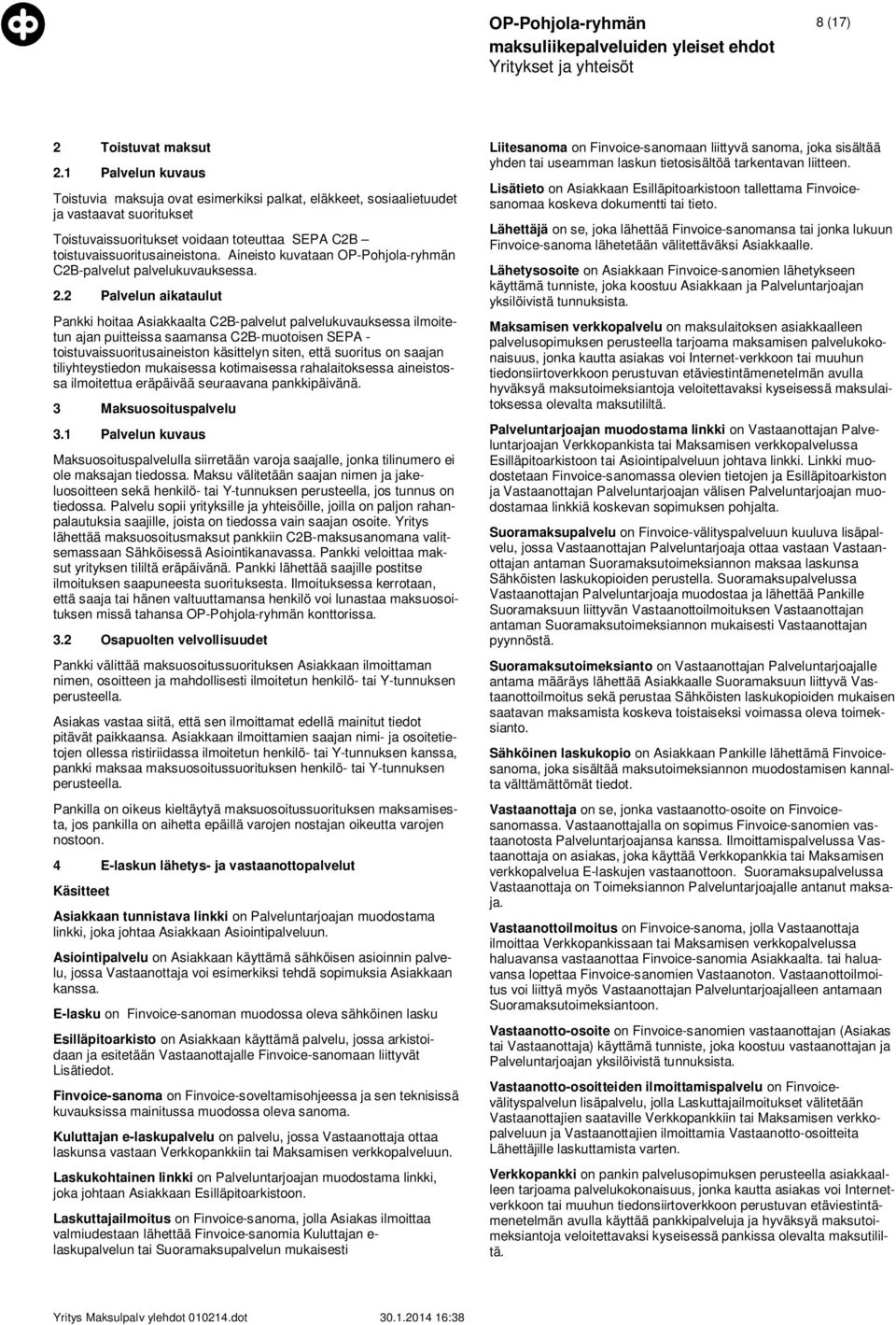 Aineisto kuvataan OP-Pohjola-ryhmän C2B-palvelut palvelukuvauksessa. 2.