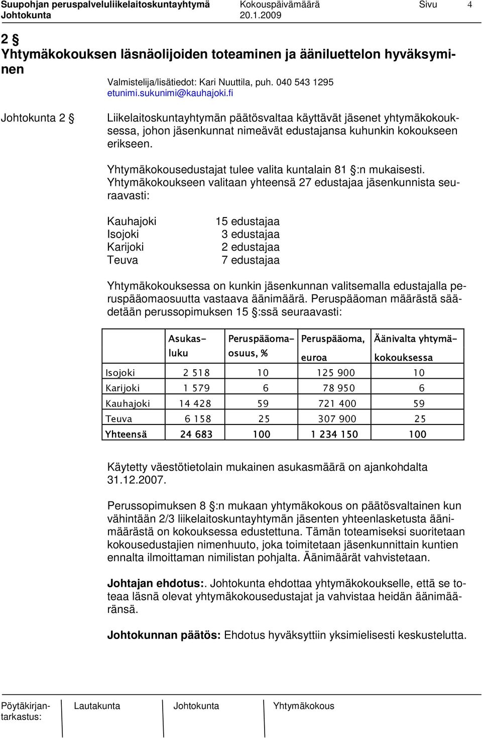 Yhtymäkokousedustajat tulee valita kuntalain 81 :n mukaisesti.