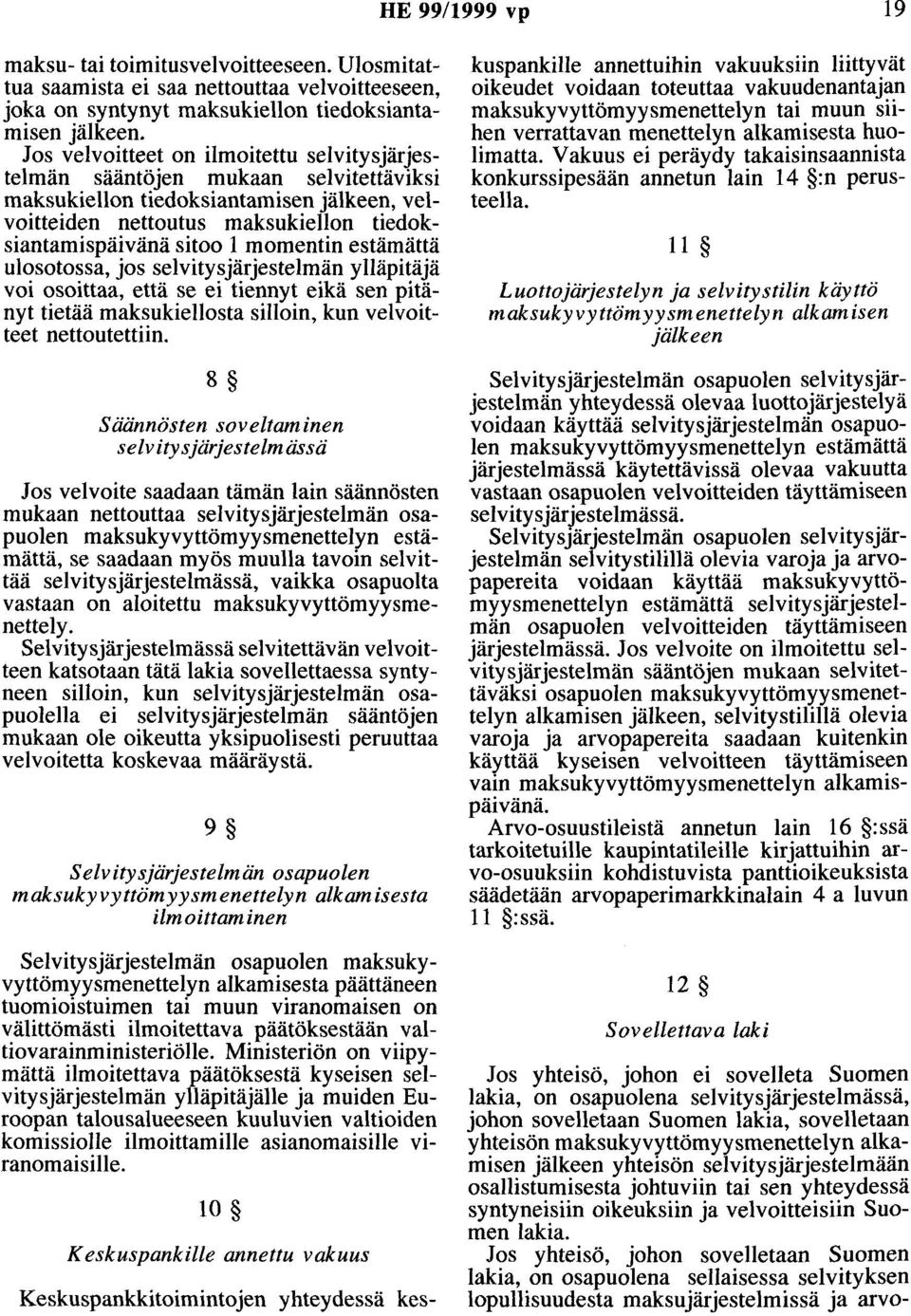 momentin estämättä ulosotossa, jos selvitysjärjestelmän ylläpitäjä voi osoittaa, että se ei tiennyt eikä sen pitänyt tietää maksukiellosta silloin, kun velvoitteet nettoutettiin.