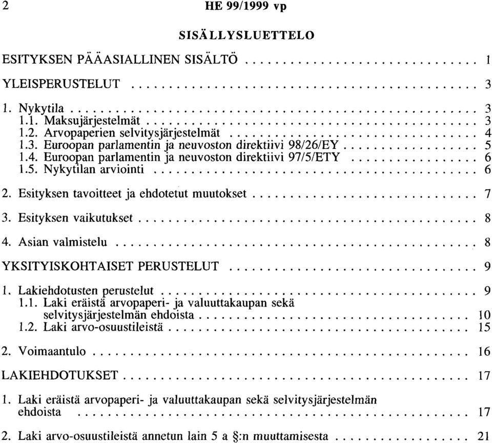 4. Euroopan parlamentin ja neuvoston direktiivi 97/5/ETY... 6 1.5. Nykytilan arviointi........................................... 6 2. Esityksen tavoitteet ja ehdotetut muutokset.............................. 7 3.