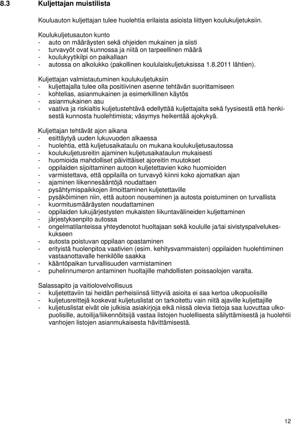 (pakollinen koululaiskuljetuksissa 1.8.2011 lähtien).