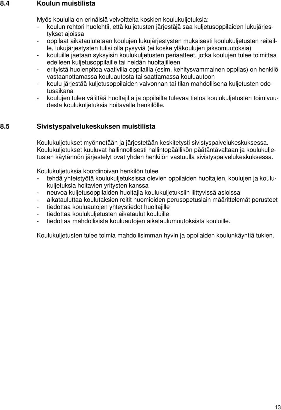 koulukuljetusten periaatteet, jotka koulujen tulee toimittaa edelleen kuljetusoppilaille tai heidän huoltajilleen - erityistä huolenpitoa vaativilla oppilailla (esim.