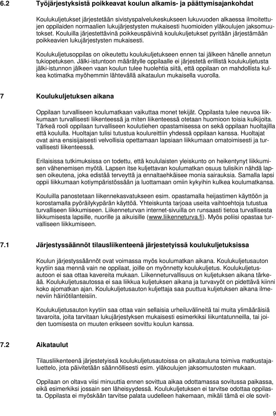 Koulukuljetusoppilas on oikeutettu koulukuljetukseen ennen tai jälkeen hänelle annetun tukiopetuksen.