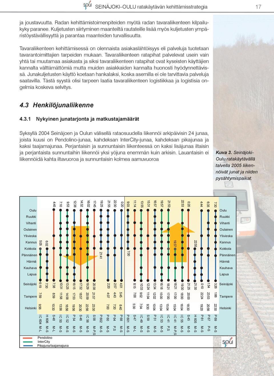 Tavaraliikenteen kehittämisessä on olennaista asiakaslähtöisyys eli palveluja tuotetaan tavarantoimittajien tarpeiden mukaan.