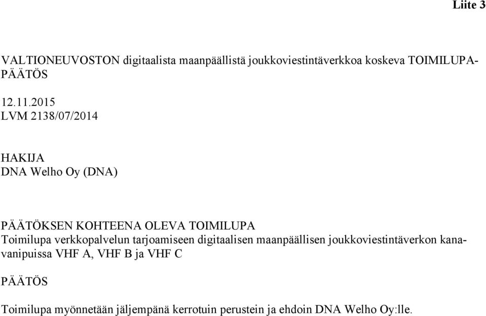 2015 LVM 2138/07/2014 HAKIJA DNA Welho Oy (DNA) PÄÄTÖKSEN KOHTEENA OLEVA TOIMILUPA Toimilupa