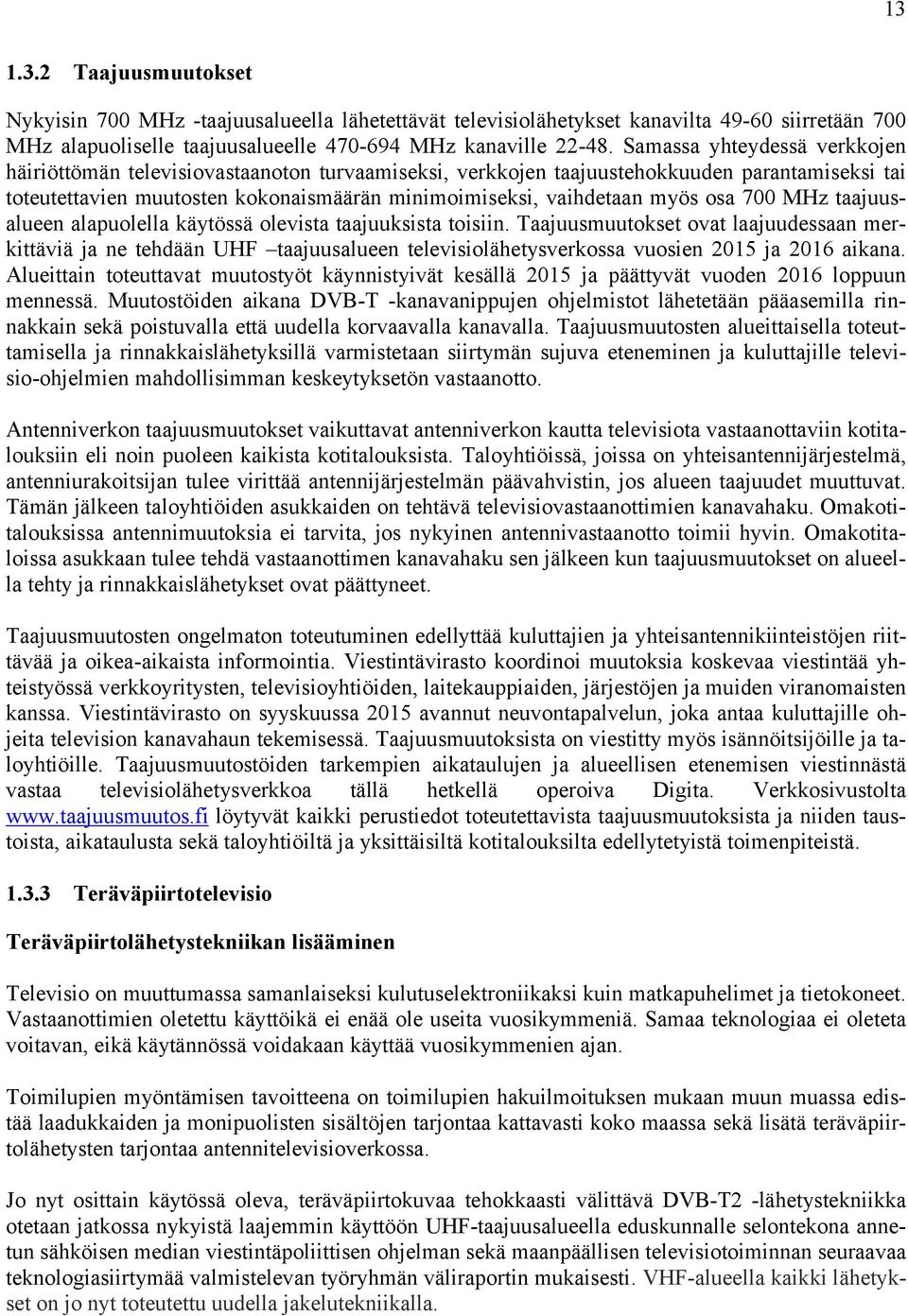 osa 700 MHz taajuusalueen alapuolella käytössä olevista taajuuksista toisiin.