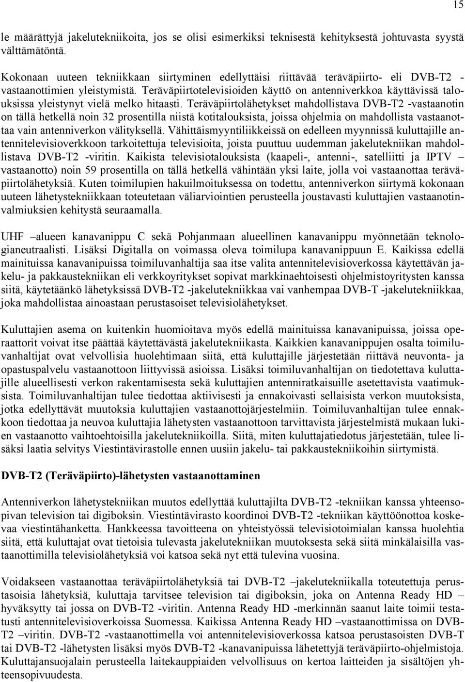 Teräväpiirtotelevisioiden käyttö on antenniverkkoa käyttävissä talouksissa yleistynyt vielä melko hitaasti.