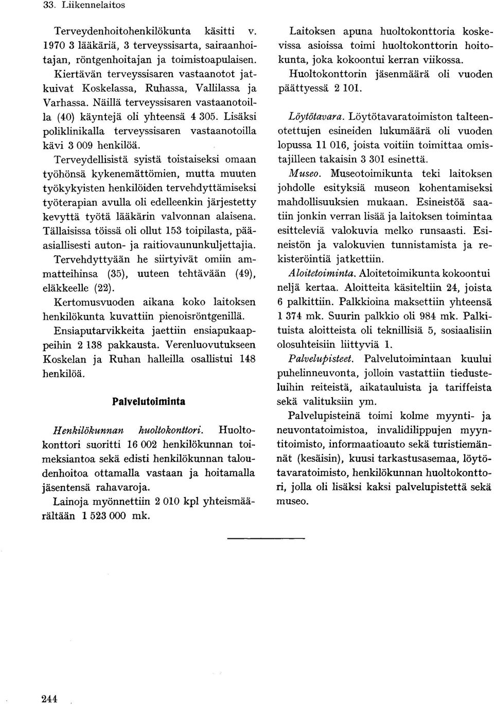 Lisäksi poliklinikalla terveyssisaren vastaanotoilla kävi 3 009 henkilöä.